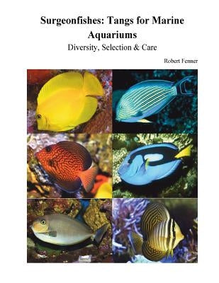 Surgeonfishes: Tangs for Marine Aquariums: Diversity, Selection & Care Paperback Createspace Independent Publishing Platform
