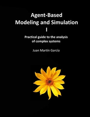 Agent-Based Modeling and Simulation I: Practical guide to the analysis of complex systems Paperback Independently Published