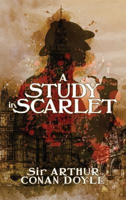 A Study in Scarlet: A Detective Story by Doyle, Arthur Conan