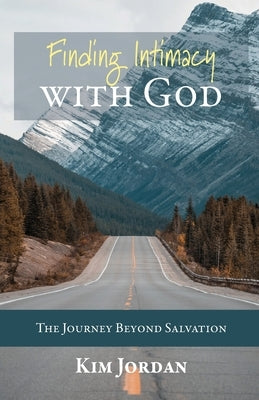 Finding Intimacy with God: The Journey Beyond Salvation Paperback Trilogy Christian Publishing