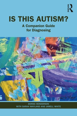 Is This Autism?: A Companion Guide for Diagnosing by Henderson, Donna