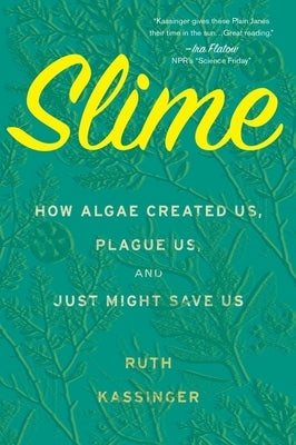 Cover of the book "Slime: How Algae Created Us, Plague Us, and Just Might Save Us" by Mariner Books, featuring a colorful algae-themed design.