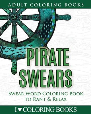 Pirate Swears: Swear Word Adult Coloring Book to Rant & Relax by Books Press, Adult Coloring