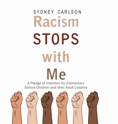 Racism STOPS with Me: A Pledge of Intention for Elementary School Children (and their Adult Leaders) by Carlson, Sydney