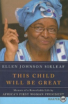 This Child Will Be Great: Memoir of a Remarkable Life by Africa's First Woman President by Sirleaf, Ellen Johnson