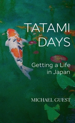 Tatami Days: Getting a Life in Japan by Guest, Michael