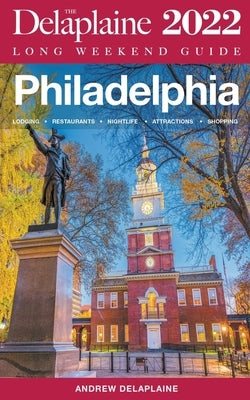 Philadelphia - The Delaplaine 2022 Long Weekend Guide Paperback Gramercy Park Press