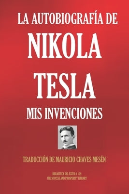 La Autobiografía de Nikola Tesla: MIS Invenciones by Chaves Mesén, Mauricio