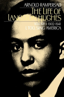 The Life of Langston Hughes: Volume I: 1902-1941, I, Too, Sing America by Rampersad, Arnold