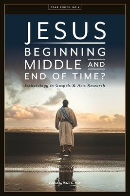 Jesus. Beginning, Middle, and End of Time? Eschatology in Gospels and Acts Research Paperback Sydney College of Divinity