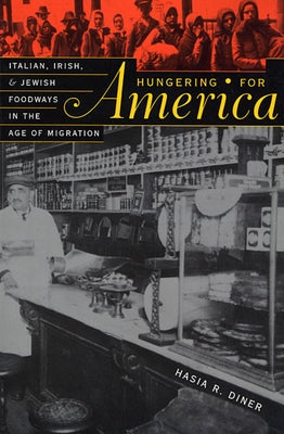 Hungering for America: Italian, Irish, and Jewish Foodways in the Age of Migration Paperback Harvard University Press