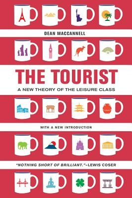 The Tourist: A New Theory of the Leisure Class Paperback University of California Press