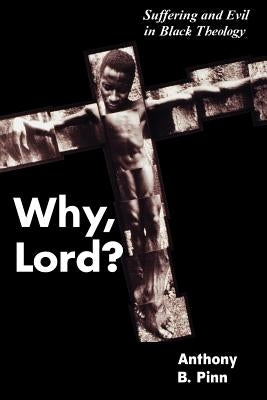 Why, Lord? by Pinn, Anthony B.