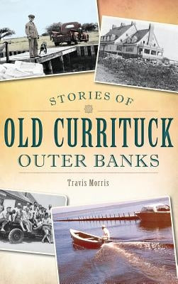 Stories of Old Currituck Outer Banks by Morris, Travis