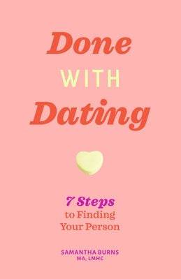 Done with Dating: 7 Steps to Finding Your Person by Burns, Samantha