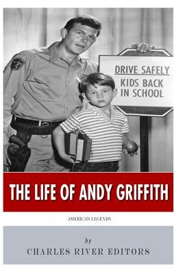 American Legends: The Life of Andy Griffith by Charles River Editors