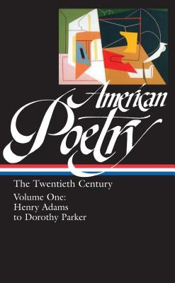 American Poetry: The Twentieth Century Vol. 1 (Loa #115): Henry Adams to Dorothy Parker by Hass, Robert