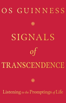 Signals of Transcendence: Listening to the Promptings of Life by Guinness, Os