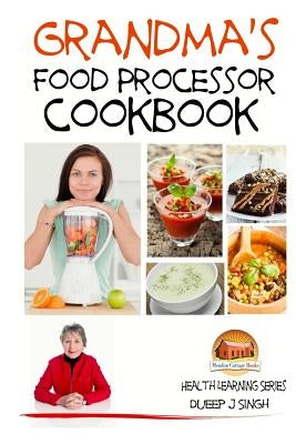 Grandma's Food Processor Cookbook Paperback Createspace Independent Publishing Platform