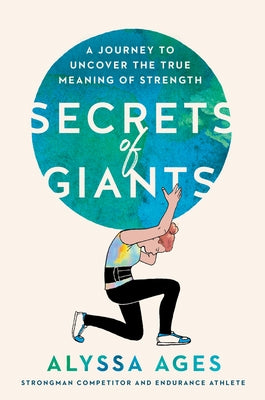 Secrets of Giants: A Journey to Uncover the True Meaning of Strength by Ages, Alyssa