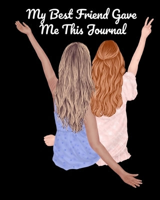 My Best Friend Gave Me This Journal: Bestie Gifts For Women - Gal Pal Present - Black Lined BFFS Composition Notebook & Journal To Write In Quotes, Jo by Valentines, Angle