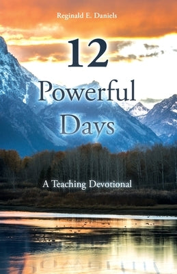 12 Powerful Days: A Teaching Devotional by Daniels, Reginald E.