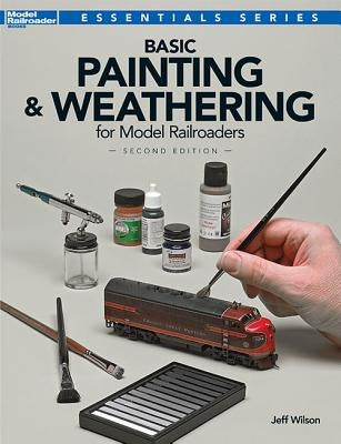 Basic Painting & Weathering for Model Railroaders by Wilson, Jeff