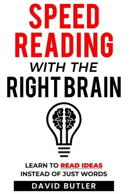 Speed Reading with the Right Brain: Learn to Read Ideas Instead of Just Words Paperback Createspace Independent Publishing Platform