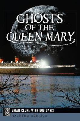 Ghosts of the Queen Mary by Clune, Brian