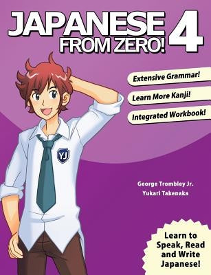 Japanese From Zero! 4: Proven Techniques to Learn Japanese for Students and Professionals by Trombley, George