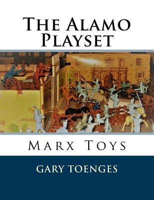 The Alamo Playset: Marx Toys Paperback Createspace Independent Publishing Platform