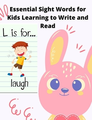 Essential Sight Words for Kids Learning to Write and Read: Learn, Trace & Practice The Most Common High Frequency Words For Kids Learning To Write & R Paperback Independently Published