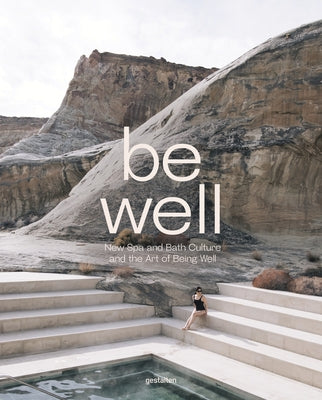 Be Well: New Spa and Bath Culture and the Art of Being Well by Gestalten