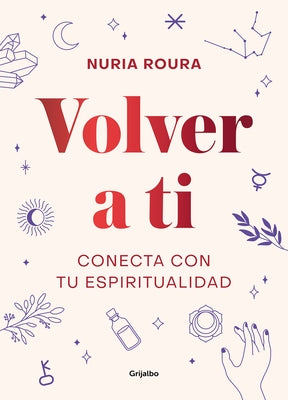 Volver a Ti. Conecta Con Tu Espiritualidad / Walk Your Way Back to Yourself. Connect with Your Spirituality by Roura, Nuria