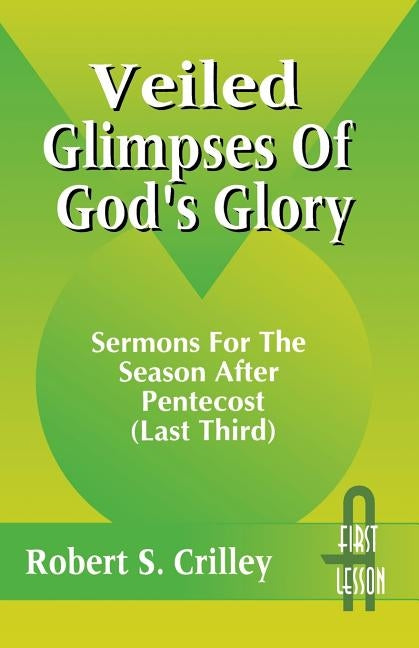 Veiled Glimpses of God's Glory: Sermons for the Season After Pentecost (Last Third): First Lesson: Cycle a Paperback CSS Publishing Company