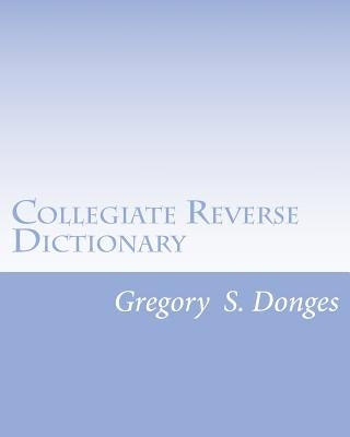 Collegiate Reverse Dictionary by Donges, Gregory Stephen