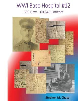WWI Base Hospital #12: 699 Days - 60,645 Patients Paperback Createspace Independent Publishing Platform