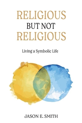 Religious But Not Religious: Living a Symbolic Life Paperback Chiron Publications