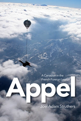 Appel: A Canadian in the French Foreign Legion by Struthers, Joel