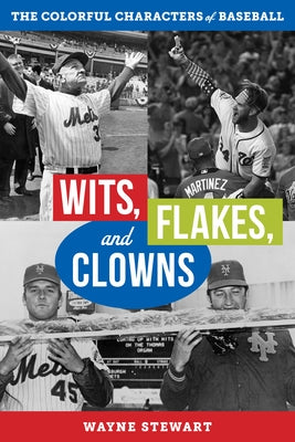 Wits, Flakes, and Clowns: The Colorful Characters of Baseball by Stewart, Wayne