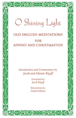 O Shining Light. Old English Meditations for Advent and Christmastide by Riyeff, Jacob