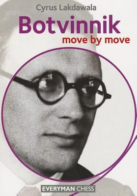 Botvinnik: Move by Move by Lakdawala, Cyrus