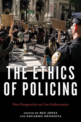 The Ethics of Policing: New Perspectives on Law Enforcement Paperback New York University Press