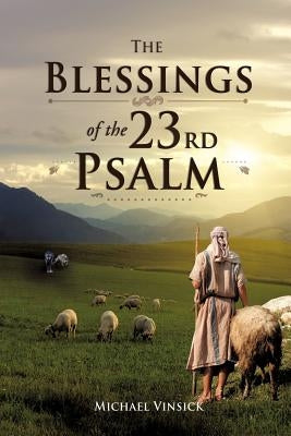 The Blessings of the 23rd Psalm by Vinsick, Michael