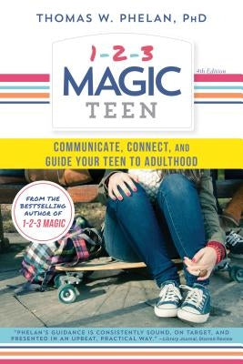 1-2-3 Magic Teen: Communicate, Connect, and Guide Your Teen to Adulthood by Phelan, Thomas