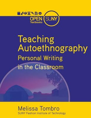 Teaching Autoethnography: Personal Writing in the Classroom by Tombro Phd, Melissa