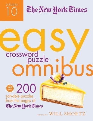 The New York Times Easy Crossword Puzzle Omnibus Volume 10: 200 Solvable Puzzles from the Pages of the New York Times by New York Times