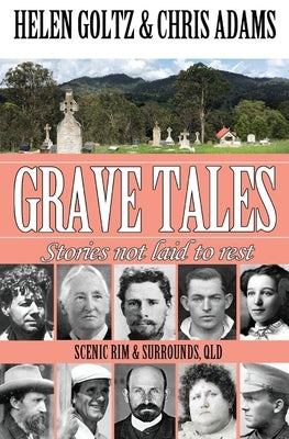 Grave Tales: Scenic Rim & Surrounds, Qld by Goltz, Helen