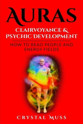 Auras: Clairvoyance & Psychic Development: Energy Fields and Reading People by Muss, Crystal