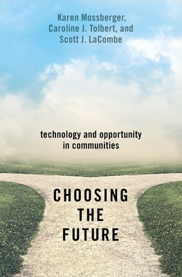Choosing the Future: Technology and Opportunity in Communities Paperback Oxford University Press, USA